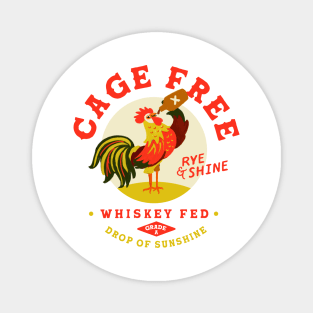 Cage Free, Rye & Shine, Whiskey Fed Rooster Magnet